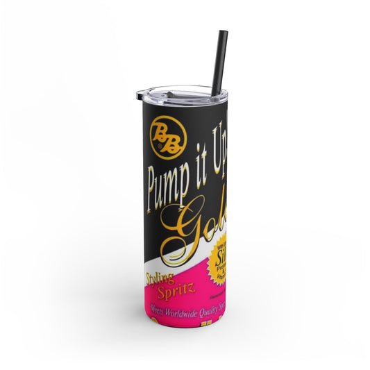 Pump it up Skinny Matte Tumbler, 20oz